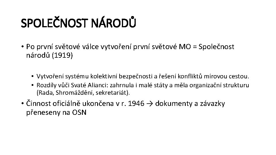 SPOLEČNOST NÁRODŮ • Po první světové válce vytvoření první světové MO = Společnost národů