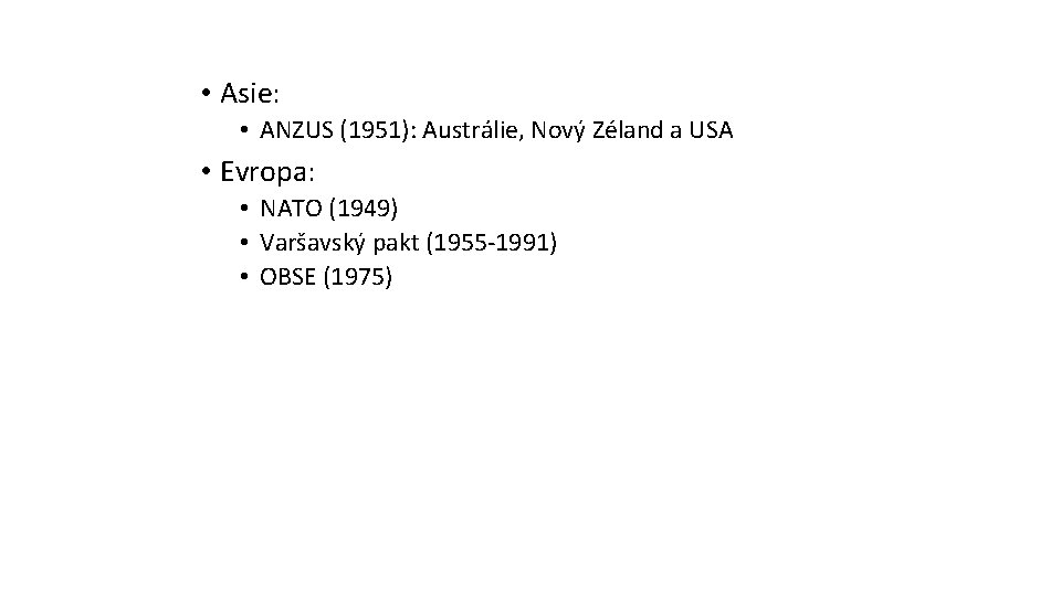  • Asie: • ANZUS (1951): Austrálie, Nový Zéland a USA • Evropa: •