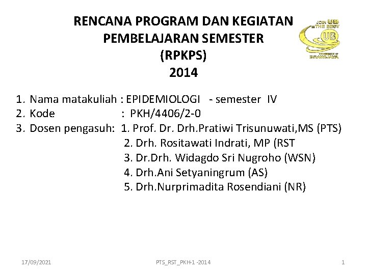 RENCANA PROGRAM DAN KEGIATAN PEMBELAJARAN SEMESTER (RPKPS) 2014 1. Nama matakuliah : EPIDEMIOLOGI -