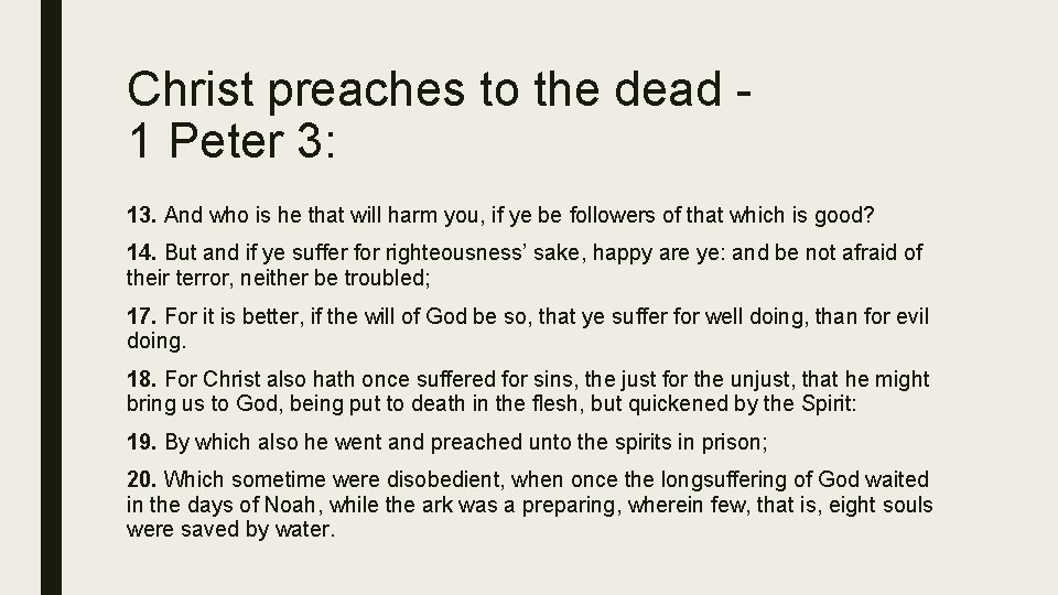 Christ preaches to the dead 1 Peter 3: 13. And who is he that