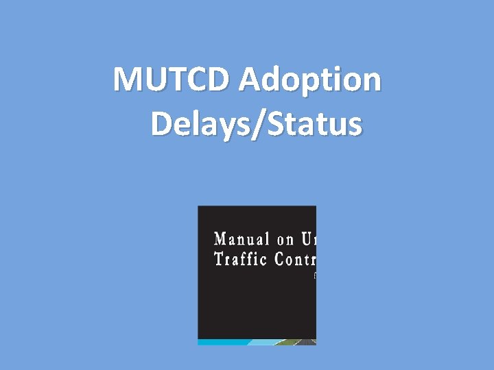 MUTCD Adoption Delays/Status 