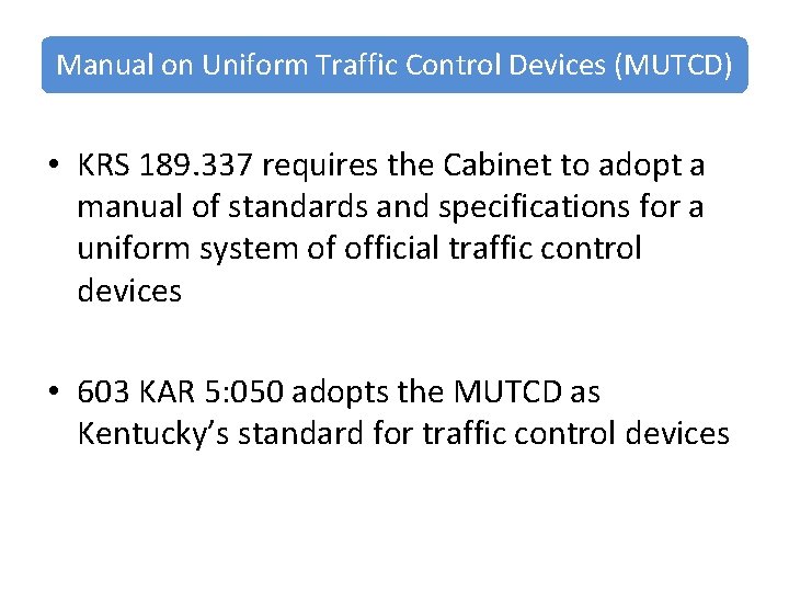 Manual on Uniform Traffic Control Devices (MUTCD) • KRS 189. 337 requires the Cabinet