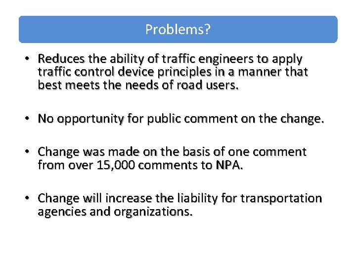 Problems? • Reduces the ability of traffic engineers to apply traffic control device principles