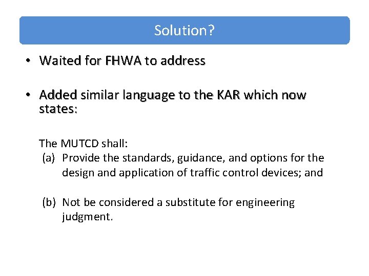 Solution? • Waited for FHWA to address • Added similar language to the KAR Solution? • Waited for FHWA to address • Added similar language to the KAR
