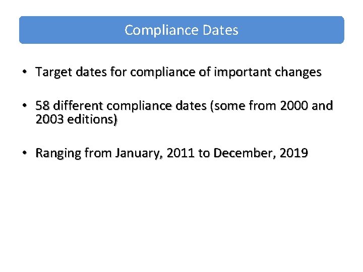 Compliance Dates • Target dates for compliance of important changes • 58 different compliance Compliance Dates • Target dates for compliance of important changes • 58 different compliance