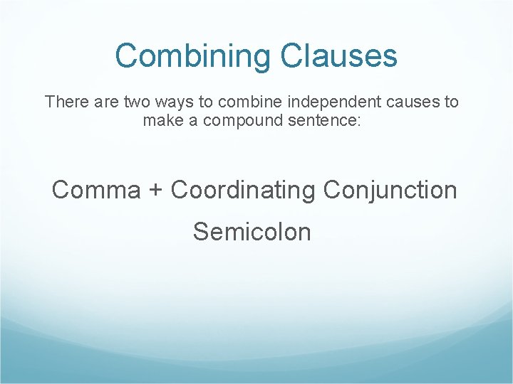 Combining Clauses There are two ways to combine independent causes to make a compound