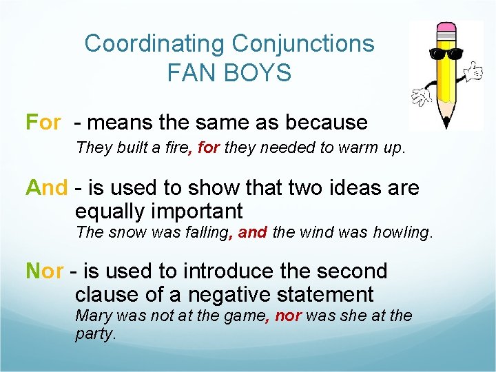 Coordinating Conjunctions FAN BOYS For - means the same as because They built a