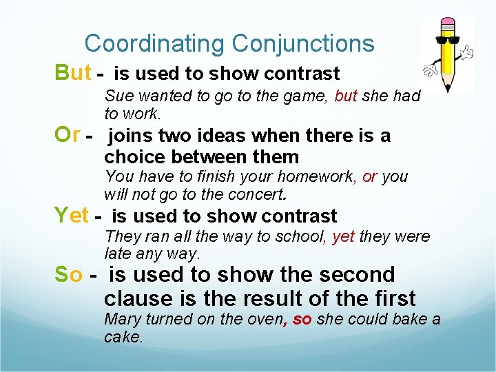 Coordinating Conjunctions But - is used to show contrast Sue wanted to go to