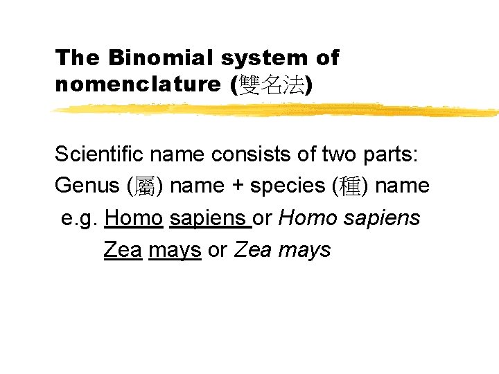 The Binomial system of nomenclature (雙名法) Scientific name consists of two parts: Genus (屬)