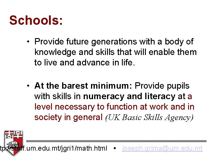 Schools: • Provide future generations with a body of knowledge and skills that will