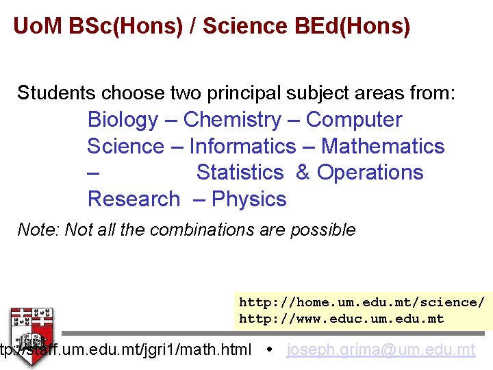 Uo. M BSc(Hons) / Science BEd(Hons) Students choose two principal subject areas from: Biology