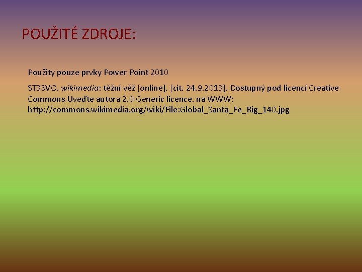 POUŽITÉ ZDROJE: Použity pouze prvky Power Point 2010 ST 33 VO. wikimedia: těžní věž