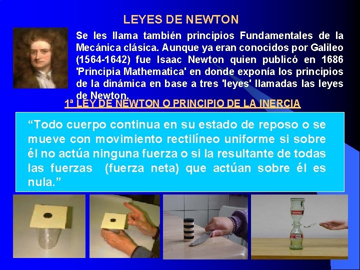 LEYES DE NEWTON Se les llama también principios Fundamentales de la Mecánica clásica. Aunque