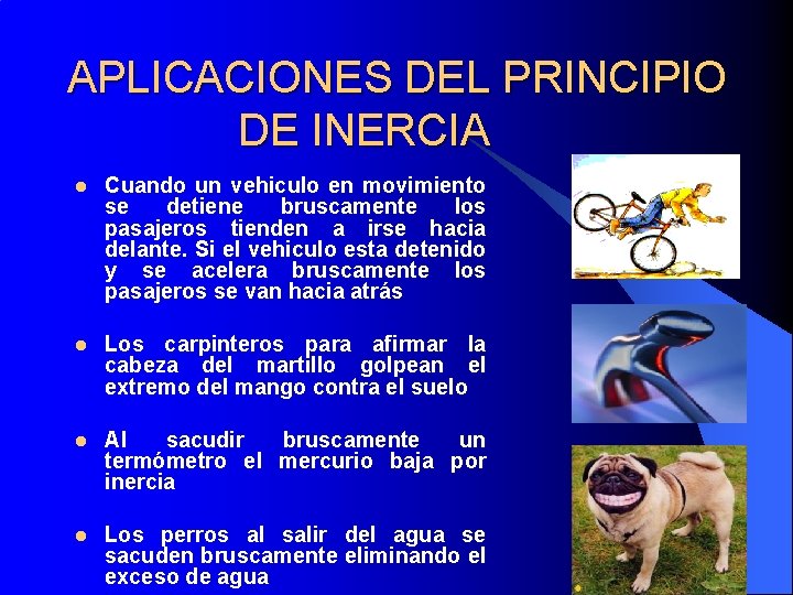 APLICACIONES DEL PRINCIPIO DE INERCIA l Cuando un vehiculo en movimiento se detiene bruscamente