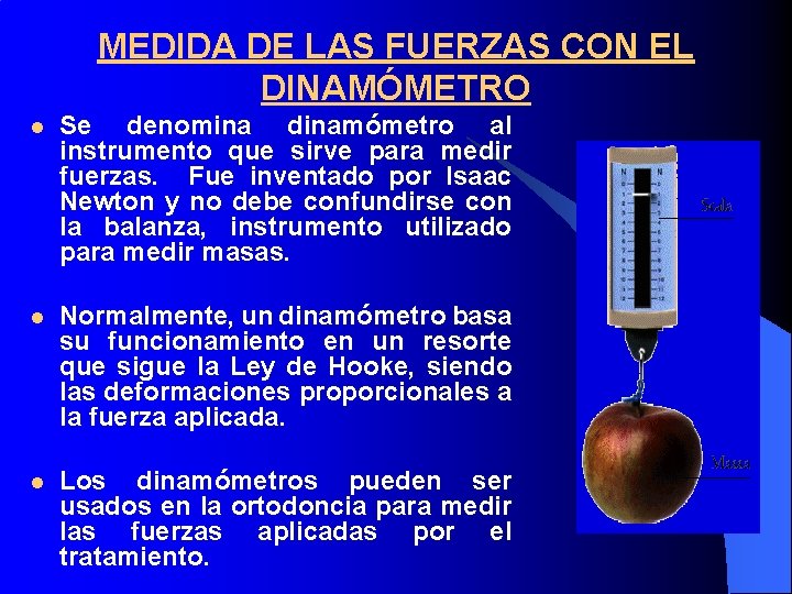 MEDIDA DE LAS FUERZAS CON EL DINAMÓMETRO l Se denomina dinamómetro al instrumento que
