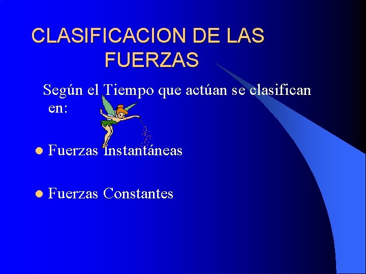 CLASIFICACION DE LAS FUERZAS Según el Tiempo que actúan se clasifican en: l Fuerzas