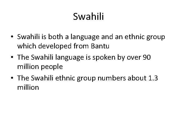 Swahili • Swahili is both a language and an ethnic group which developed from