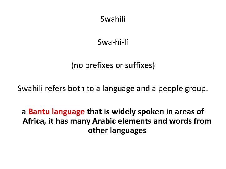 Swahili Swa-hi-li (no prefixes or suffixes) Swahili refers both to a language and a