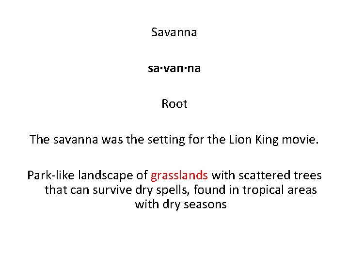 Savanna sa·van·na Root The savanna was the setting for the Lion King movie. Park-like