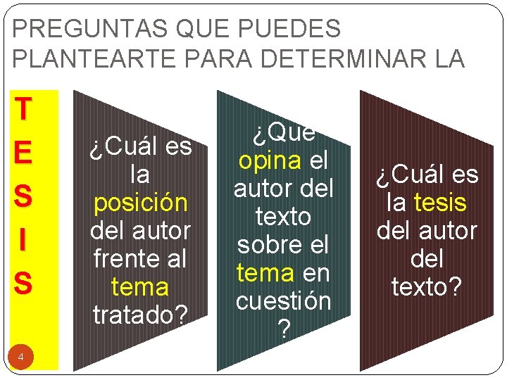 PREGUNTAS QUE PUEDES PLANTEARTE PARA DETERMINAR LA T E S I S 4 ¿Cuál