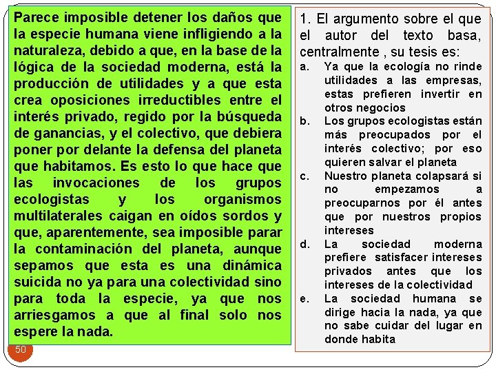 Parece imposible detener los daños que la especie humana viene infligiendo a la naturaleza,