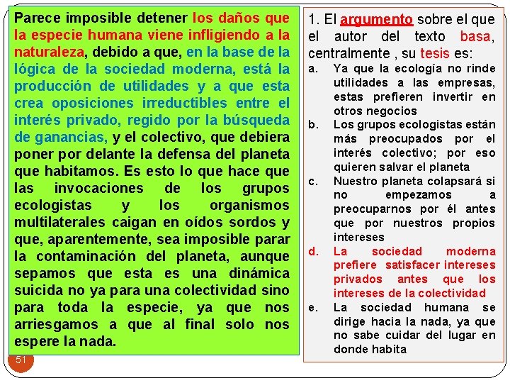 Parece imposible detener los daños que la especie humana viene infligiendo a la naturaleza,