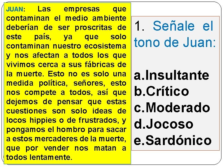 Las empresas que contaminan el medio ambiente deberían de ser proscritas de este país,