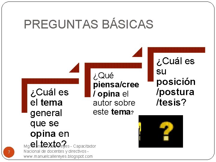 PREGUNTAS BÁSICAS ¿Qué piensa/cree / opina el autor sobre este tema? ¿Cuál es el