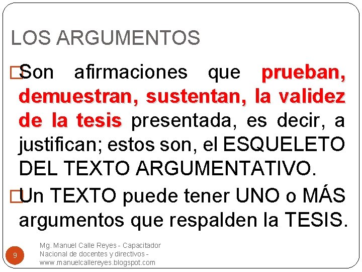 LOS ARGUMENTOS �Son afirmaciones que prueban, demuestran, sustentan, la validez de la tesis presentada,