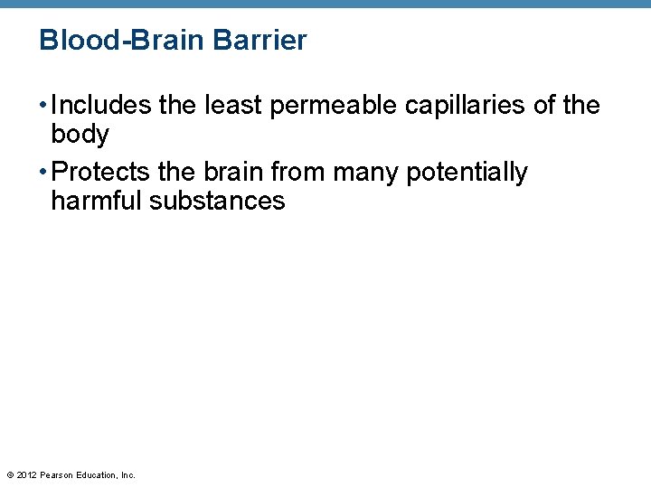 Blood-Brain Barrier • Includes the least permeable capillaries of the body • Protects the