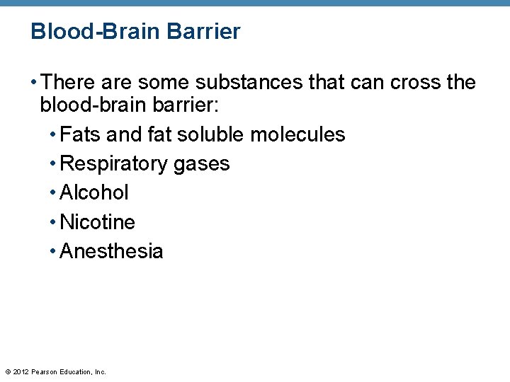 Blood-Brain Barrier • There are some substances that can cross the blood-brain barrier: •