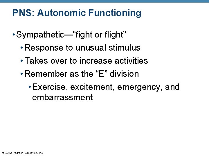 PNS: Autonomic Functioning • Sympathetic—“fight or flight” • Response to unusual stimulus • Takes