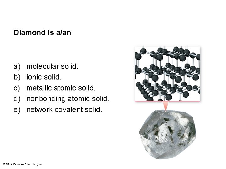 Diamond is a/an a) b) c) d) e) molecular solid. ionic solid. metallic atomic