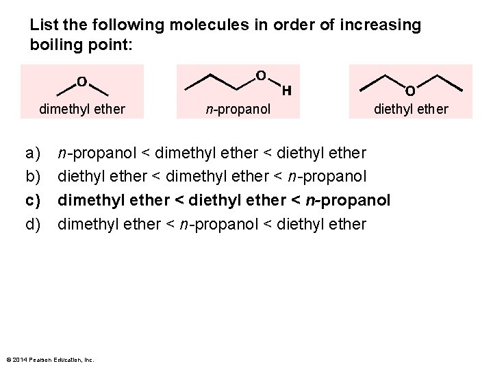 List the following molecules in order of increasing boiling point: dimethyl ether a) b)