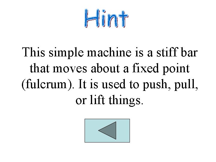 This simple machine is a stiff bar that moves about a fixed point (fulcrum).