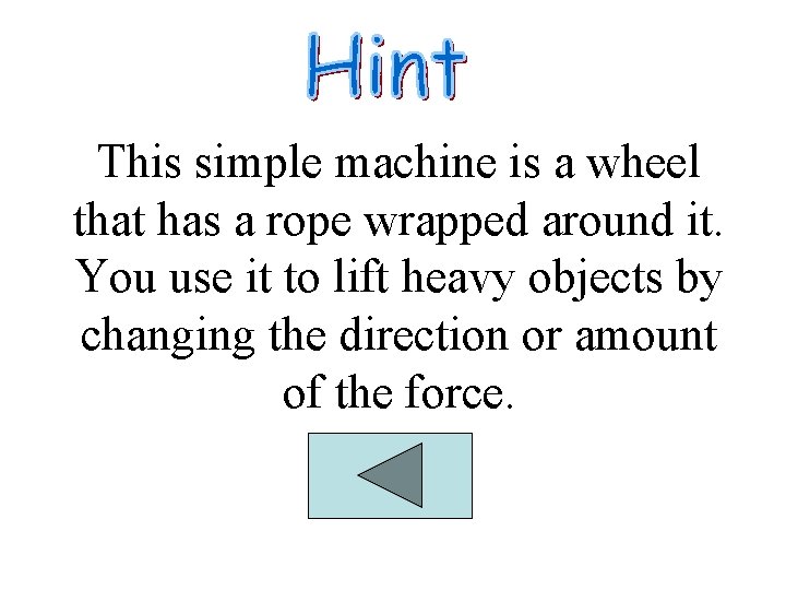 This simple machine is a wheel that has a rope wrapped around it. You