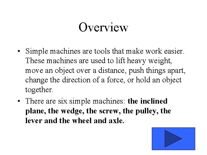 Overview • Simple machines are tools that make work easier. These machines are used