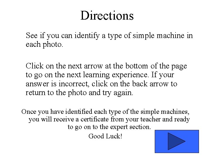 Directions See if you can identify a type of simple machine in each photo.