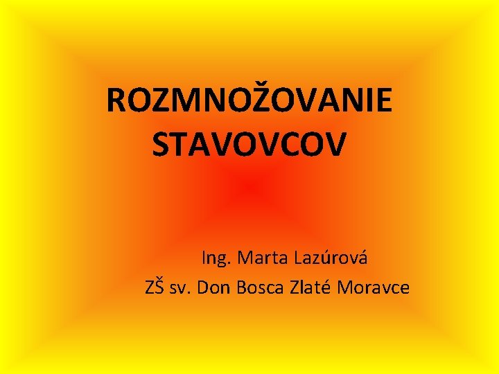 ROZMNOŽOVANIE STAVOVCOV Ing. Marta Lazúrová ZŠ sv. Don Bosca Zlaté Moravce 