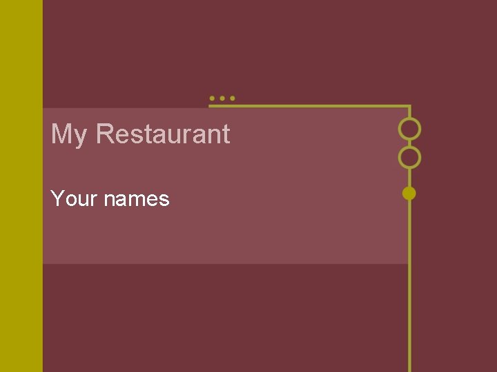 My Restaurant Your names 