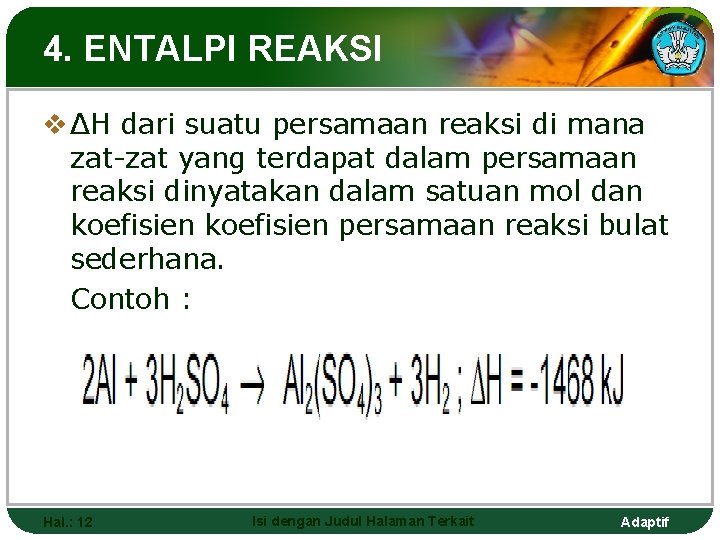 4. ENTALPI REAKSI v ΔH dari suatu persamaan reaksi di mana zat-zat yang terdapat
