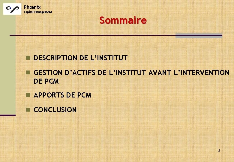 Phœnix Capital Management Sommaire n DESCRIPTION DE L’INSTITUT n GESTION D’ACTIFS DE L’INSTITUT AVANT