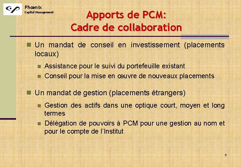 Phœnix Capital Management Apports de PCM: Cadre de collaboration n Un mandat de conseil