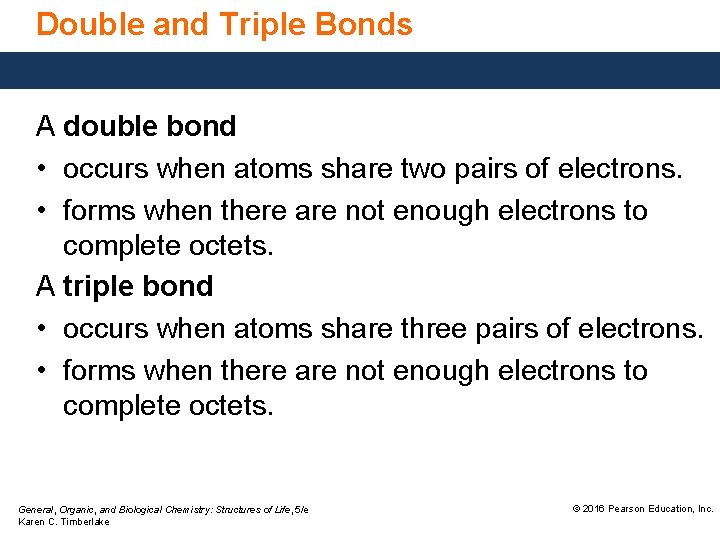 Double and Triple Bonds A double bond • occurs when atoms share two pairs