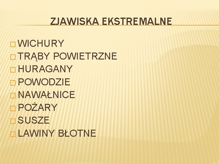 ZJAWISKA EKSTREMALNE � WICHURY � TRĄBY POWIETRZNE � HURAGANY � POWODZIE � NAWAŁNICE � ZJAWISKA EKSTREMALNE � WICHURY � TRĄBY POWIETRZNE � HURAGANY � POWODZIE � NAWAŁNICE �