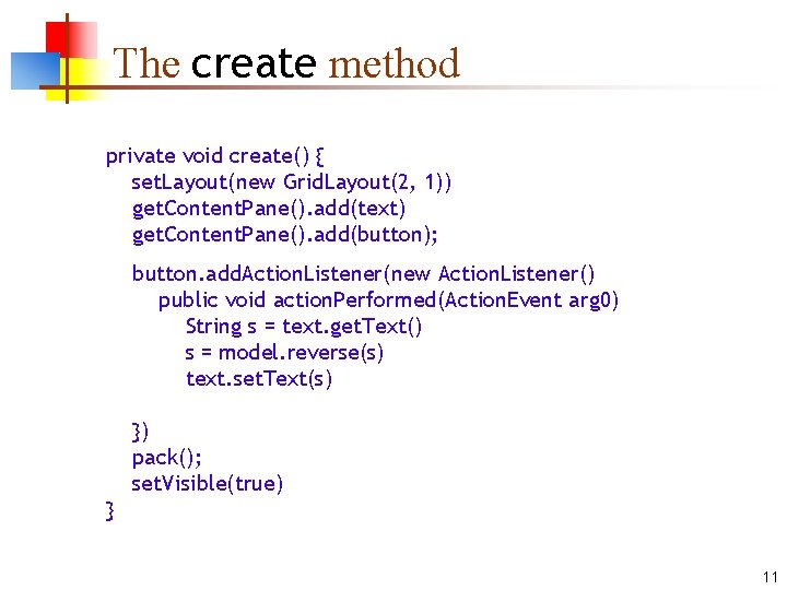 The create method private void create() { set. Layout(new Grid. Layout(2, 1)) get. Content.