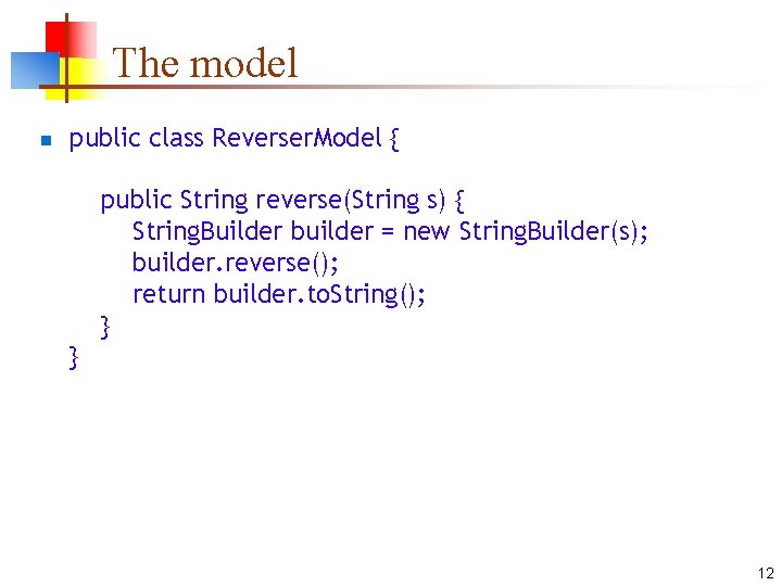 The model n public class Reverser. Model { public String reverse(String s) { String.