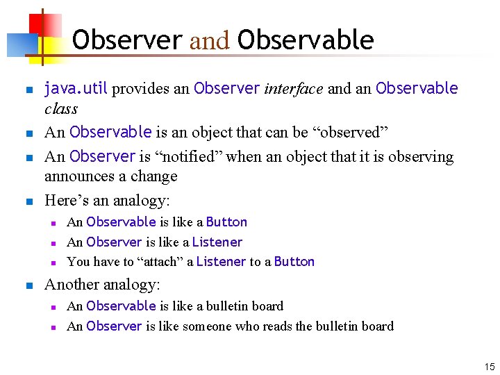 Observer and Observable n n java. util provides an Observer interface and an Observable