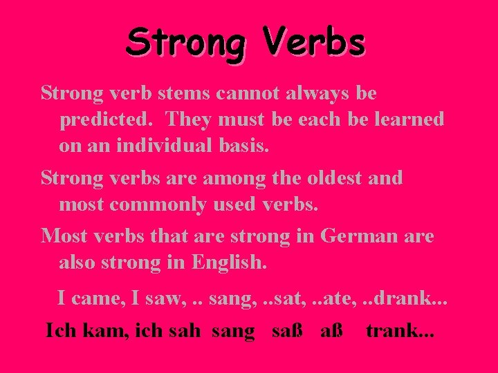 Strong Verbs Strong verb stems cannot always be predicted. They must be each be