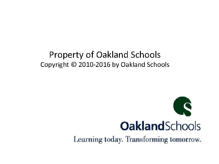 Property of Oakland Schools Copyright © 2010 -2016 by Oakland Schools 